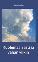 Kuolemaan asti ja vähän ylikin 9523300458 Book Cover