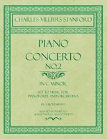 Piano Concerto No.2 - In the Key of C Minor - Set to Music for Pianoforte and Orchestra - In 3 Movements: Allegro Monderato, Adagio Molto, Allego Molto 1528707230 Book Cover