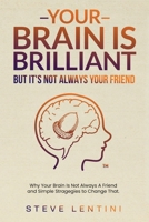 Your Brain is Brilliant - But Its Not Always a Friend - 2nd edition: Why Your Brain Is Not Always A Friend and Simple Strategies to Change That (Breaking the Cycle Of) B0FZ2BFCKM Book Cover