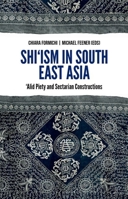 Shi'ism in South East Asia: Alid Piety and Sectarian Constructions 0190264012 Book Cover