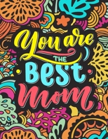 You Are The Best Mom: Sweet and Funny Mom Quote Coloring Book. Unique Mother's Day Gift for Mom from Daughter and Son. B09243C8H4 Book Cover