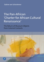 The Pan-African ‘Charter for African Cultural Renaissance’: The Return of Museum Objects from Colonial Contexts 3847434136 Book Cover