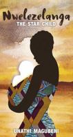 Nwelezelanga: The Star Child 1928337244 Book Cover