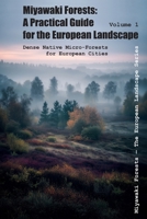 Miyawaki Forests: A Practical Guide for the European Landscape: Dense Native Micro-Forests for European Cities B0FYQV7D99 Book Cover