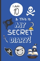 I Am 10 & This Is My Secret Diary: Notebook For Boy Aged 10 - Keep Out Diary - Pirate Activity Journal. B083XW5WPS Book Cover