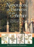 Napoleon, the Empress and the Artist: The Story of Napoleon & Josephine's Garden at Malmaison 0731808347 Book Cover