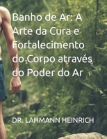 Banho de Ar: A Arte da Cura e Fortalecimento do Corpo através do Poder do Ar B0CGC5J7WQ Book Cover
