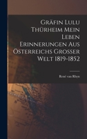 Gr�fin Lulu Th�rheim Mein Leben Erinnerungen aus �sterreichs Grosser Welt 1819-1852 B0BQ1H1WJP Book Cover