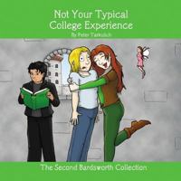 Not Your Typical College Experience: The Second Bardsworth Collection 0981731619 Book Cover