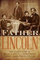 Father Lincoln: The Untold Story of Abraham Lincoln and His Boys--Robert, Eddy, Willie, and Tad 149301823X Book Cover