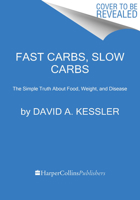 Fast Carbs, Slow Carbs: The Simple Truth About Food, Weight, and Disease 0063382571 Book Cover