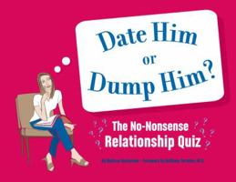Date Him or Dump Him?: The No-Nonsense Relationship Quiz 1594740380 Book Cover