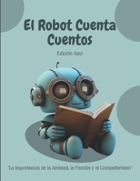 El Robot Cuenta Cuentos - Edición Azul: La importancia de la Amistad, la Familia y el Compañerismo B0BSBB4NZ7 Book Cover
