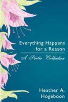 Everything Happens for a Reason: A Poetic Collection 1425972322 Book Cover