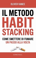 Il Metodo Habit Stacking - Come smettere di fumare un Passo alla Volta: 30 Giorni per Liberarsi dalla Nicotina, Gestire lo Stress e Ritrovare la ... e senza Crisi d’ Astinenza (Italian Edition) B0GFDQB3C1 Book Cover