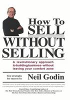 How To Sell Without Selling: A revolutionary approach to building business - without leaving your comfort zone 141207004X Book Cover