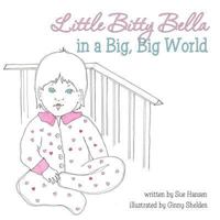 Little Bitty Bella in a Big, Big World 1462402720 Book Cover