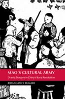 Mao's Cultural Army: Drama Troupes in China's Rural Revolution 1107432227 Book Cover