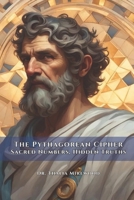 The Pythagorean Cipher: Sacred Numbers, Hidden Truths B0FQP2YJHC Book Cover