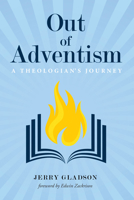 Out of Adventism: A Theologian’s Journey 1532631243 Book Cover