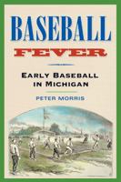 Baseball Fever: Early Baseball in Michigan 0472068261 Book Cover