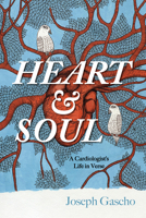 Heart and Soul: A Cardiologist's Life in Verse 1666735787 Book Cover