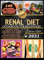 Renal Diet Cookbook for Beginners: A Science-Based Treatment Plan & Food Guide with Low Sodium, Low Potassium & Low Phosphorus Recipes to Managing Kidney Disease and Avoiding Dialysis 1801697272 Book Cover