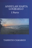 Anhelar hasta lograrlo I Parte (Spanish Edition) B0FJRNDGFG Book Cover
