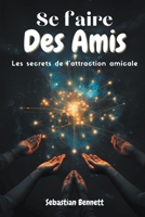 Se faire des amis - Les secrets de l'attraction amicale B0CRSYCVPV Book Cover