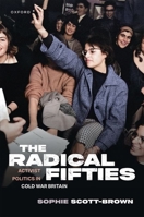 The Radical Fifties: Activist Politics in Cold War Britain 0198915659 Book Cover