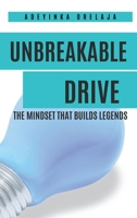 Unbreakable drive: The mindset that builds legends 5532502854 Book Cover