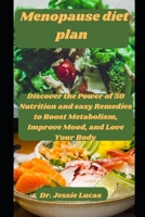 Menopause diet plan: Discover the Power of 50 Nutrition and easy Remedies to Boost Metabolism, Improve Mood, and Love Your Body B0CMJJRB5W Book Cover