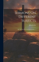 Sermons On Different Subjects: By The Late Reverend John Jortin, ... 102097740X Book Cover