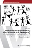 Wahrnehmungsförderung durch Musik und Bewegung: bei sehbeeinträchtigten und blinden Kindern und mehrfachgeistig- und körperbeeinträchtigten Kindern im Vergleich 3639628624 Book Cover