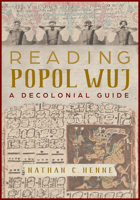 Reading Popol Wuj: A Decolonial Guide 0816538115 Book Cover