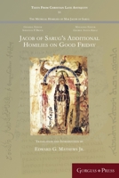 Jacob of Sarug's Additional Homilies on Good Friday 1463207522 Book Cover