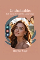 Unshakeable: Self-Love Beyond the Male Gaze: Transforming Attention into Lasting Confidence – A Body Positivity Guide for Women B0FJ1TY2RP Book Cover