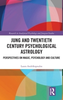 Jung and Twentieth Century Psychological Astrology: Perspectives on Magic, Psychology and Culture (Research in Analytical Psychology and Jungian Studies) 103274989X Book Cover