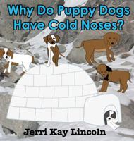 Why Do Puppy Dogs Have Cold Noses? 1938322193 Book Cover