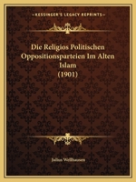 Die Religis-Politischen Oppositionsparteien Im Alten Islam. 1016184646 Book Cover