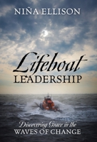 Lifeboat Leadership: Discovering Grace in the Waves of Change 1977212263 Book Cover