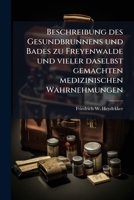 Beschreibung des Gesundbrunnens und Bades zu Freyenwalde und vieler daselbst gemachten medizinischen Wahrnehmungen 124735654X Book Cover