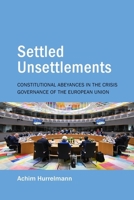 Unsettled Settlements: Constitutional Abeyances in the Crisis Governance of the European Union 1788219317 Book Cover