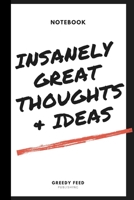 Insanely Great Thoughts + Ideas: Ideas Notebook - | Brilliant resource or gift of inspiration and creativity for Men, Boys, Women and Girls | 6 x 9 ... Journal, Notebook, Diary, Composition Book) 171103259X Book Cover