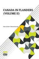 Canada In Flanders (Volume II): The Official Story Of The Canadian Expeditionary Force (In Three Volumes, Vol. II.) B0DQ8NH97Z Book Cover