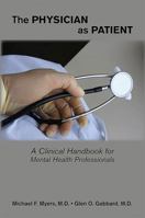 The Physician As Patient: A Clinical Handbook For Mental Health Professionals 1585623121 Book Cover