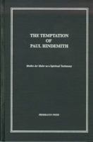 The Temptation of Paul Hindemith: Mathis Der Maler As a Spiritual Testimony 157647013X Book Cover