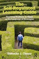 The Self-Regulated Learning Guide: Teaching Students to Think in the Language of Strategies 1138910554 Book Cover