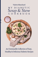 My Diabetic Soup & Stew Cookbook: An Unmissable Collection of Easy, Healthy & Delicious Diabetic Recipes 1802777776 Book Cover