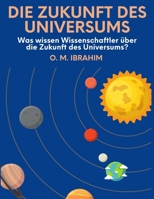 Die Zukunft Des Universums: Was Wissen Wissenschaftler Über Die Zukunft Des Universums? (German Edition) B0BC3C65NX Book Cover